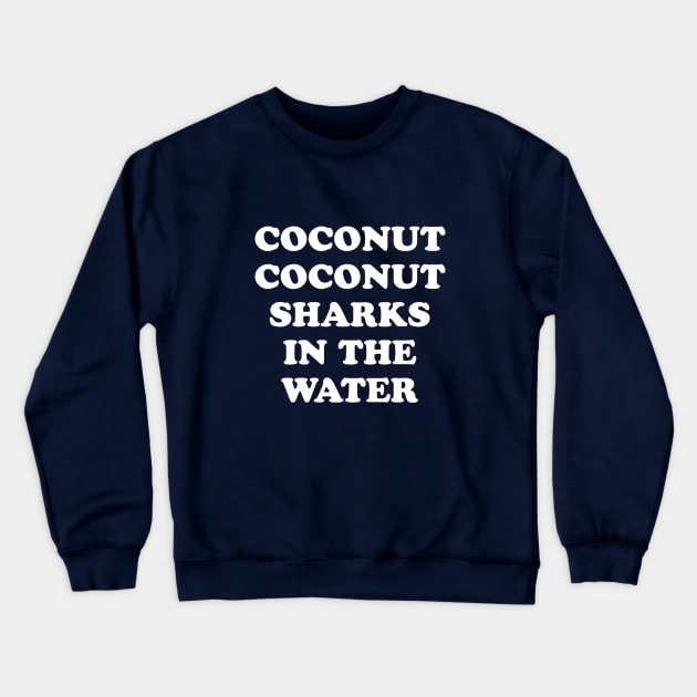 Coconut Coconut Sharks In The Water Crewneck Sweatshirt by dumbshirts